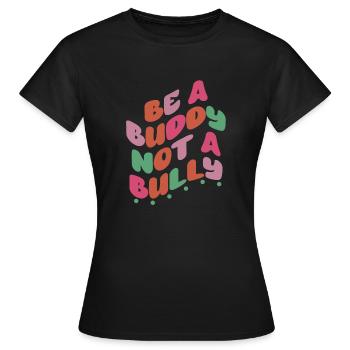 Be A Buddy Not A Bully Anti Bullying - Women's T-Shirt - black - Front - AI Model Female 172 dark (172cm)