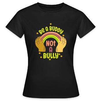 Be A Buddy Not A Bully Anti Bullying - Women's T-Shirt - black - Front - AI Model Female 172 dark (172cm)