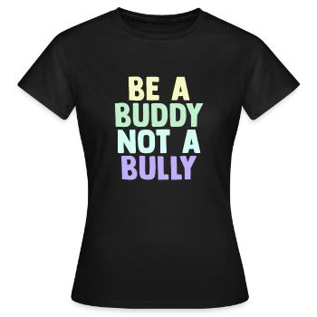 Be A Buddy Not A Bully Anti Bullying - Women's T-Shirt - black - Front - AI Model Female 172 dark (172cm)