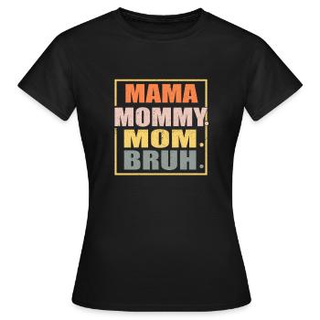 MAMA MOMMY MOM BRUH - Frauen T-Shirt - Schwarz - Vorne - AI Model Female 172 dark (172cm)