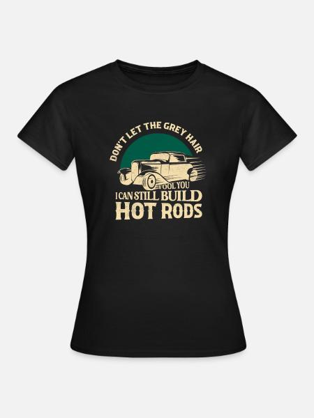 I Can Still Build Hot Rods Classic Retro Car - Women's T-Shirt - black