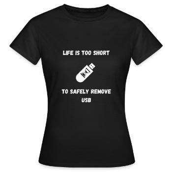 Life is too short to safely remove usb - Women's T-Shirt - black - Front - AI Model Female 172 dark (172cm)