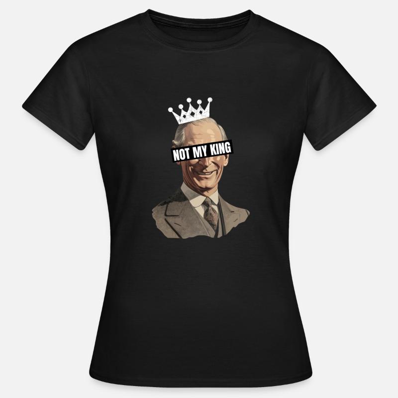 Not My King Protest Anti-Monarchy Coronation - Women's T-Shirt - black