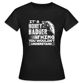 Honey Badger It's A Honey Badger Thing - Women's T-Shirt - black - Front - AI Model Female 172 dark (172cm)
