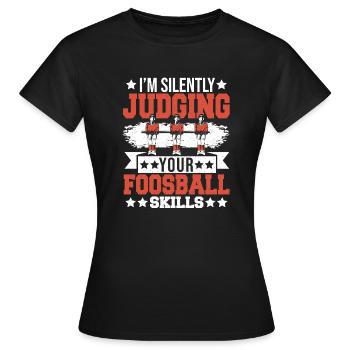 Table Soccer I'm Silently Judging Your Foosball Sk - Frauen T-Shirt - Schwarz - Vorne - AI Model Female 172 dark (172cm)