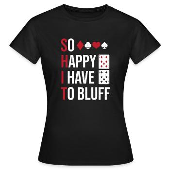 So Happy I Have To Bluff Poker Enthusiast Texas Ho - Women's T-Shirt - black - Front - AI Model Female 172 dark (172cm)