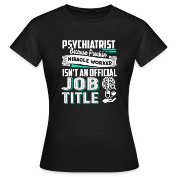 Psychiatrist Psychiatrist Job Title - Women's T-Shirt - black - Front - AI Model Female 172 dark (172cm)