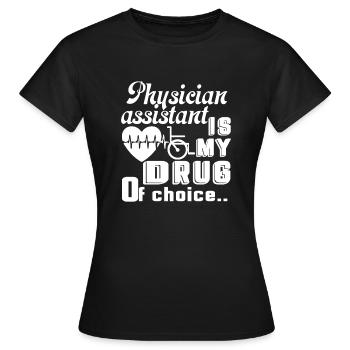 Physician Assistant Physician Assistant Is My Drug - Women's T-Shirt - black - Front - AI Model Female 172 dark (172cm)