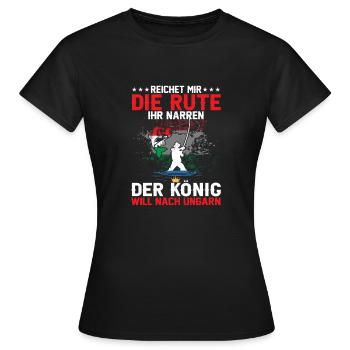 Reichet Mir Die Rute Der König Will Nach Ungarn - Frauen T-Shirt - Schwarz - Vorne - AI Model Female 172 dark (172cm)