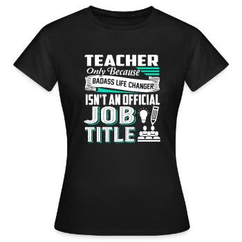 Teacher Teacher Job Title - Women's T-Shirt - black - Front - AI Model Female 172 dark (172cm)