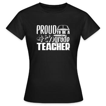 4th Grade Teacher Proud To Be A 4th Grade Teacher - Women's T-Shirt - black - Front - AI Model Female 172 dark (172cm)