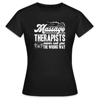 Massage Therapist Never Rub Wrong Way - Women's T-Shirt - black - Front - AI Model Female 172 dark (172cm)