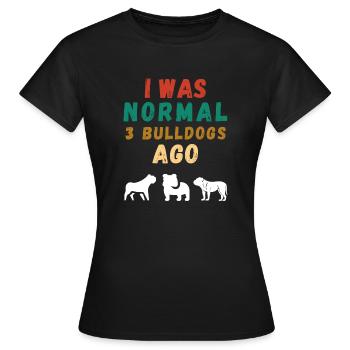I was normal 3 Bulldogs ago - T-shirt Femme - noir - Devant - AI Model Female 172 dark (172cm)