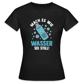 Mach es wie Wasser sei Still - Frauen T-Shirt - Schwarz - Vorne - AI Model Female 172 dark (172cm)