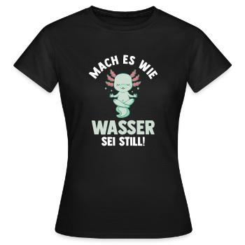 Axolotl Mach es wie Wasser sei Still - Frauen T-Shirt - Schwarz - Vorne - AI Model Female 172 dark (172cm)