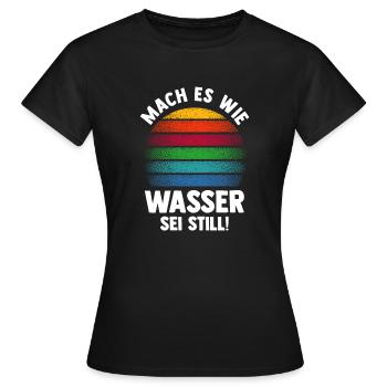 Mach es wie Wasser sei Still - Frauen T-Shirt - Schwarz - Vorne - AI Model Female 172 dark (172cm)