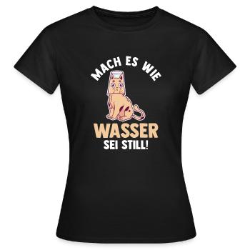 Katze Mach es wie Wasser sei Still - Frauen T-Shirt - Schwarz - Vorne - AI Model Female 172 dark (172cm)