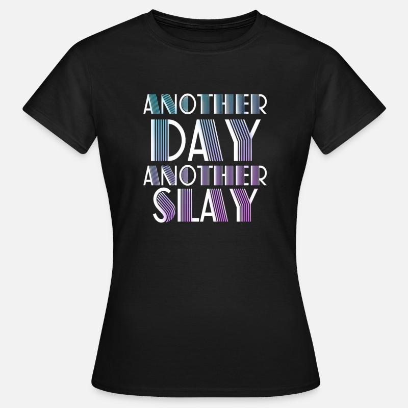 Ein weiterer Tag, ein weiterer Slay Motivierend - Frauen T-Shirt - Schwarz