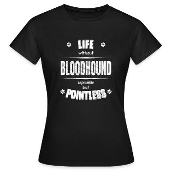 Life is possible but pointless - Bloodhound - Women's T-Shirt - black - Front - AI Model Female 172 dark (172cm)