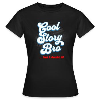 Cool Story Bro - but I doubt it - Women's T-Shirt - black - Front - AI Model Female 172 dark (172cm)