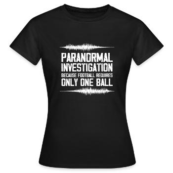Enquêteur paranormal comme le football exige seulement - T-shirt Femme - noir - Devant - AI Model Female 172 dark (172cm)