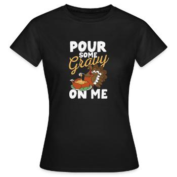 Gießen Sie etwas Soße auf mich Happy Turkey Day - Frauen T-Shirt - Schwarz - Vorne - AI Model Female 172 dark (172cm)