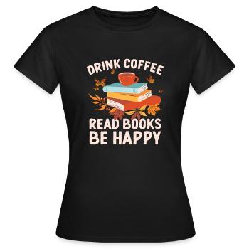 Kaffee Trinken Bücher Lesen Glücklich Sein - Frauen T-Shirt - Schwarz - Vorne - AI Model Female 172 dark (172cm)