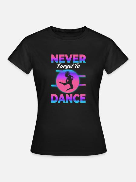 Never forget to dance Tanzen Hobby - Frauen T-Shirt - Schwarz