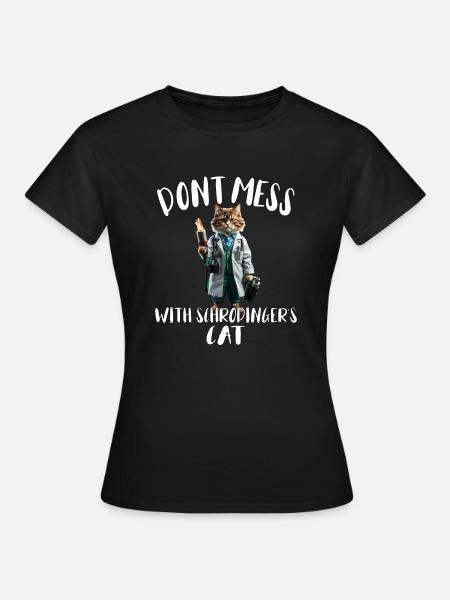 Ne plaisantez pas avec Schroedingers Cat - drôle de physique - T-shirt Femme - noir
