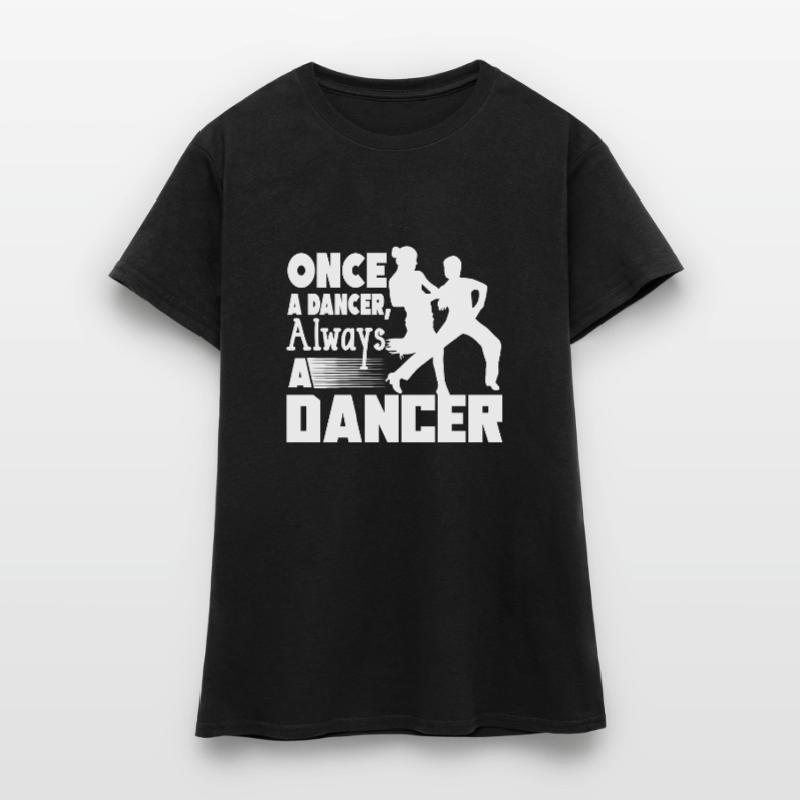 Dancer Once A Dancer Always A Dancer Women's T-Shirt