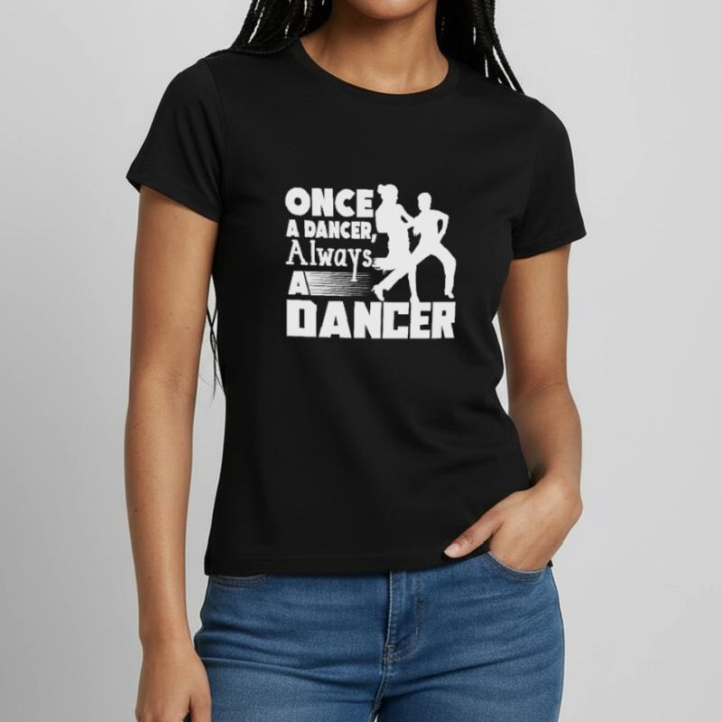 Dancer Once A Dancer Always A Dancer Women's T-Shirt