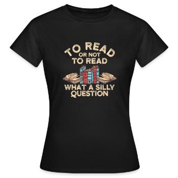 Lire ou ne pas lire - quelle question stupide - T-shirt Femme - noir - Devant - AI Model Female 172 dark (172cm)