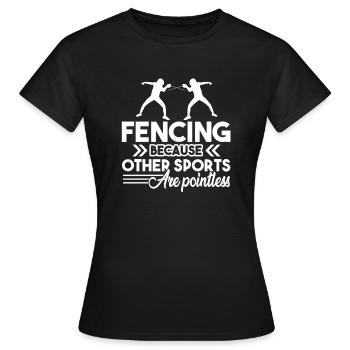 Fencing Because Other Sports Are Pointless - Women's T-Shirt - black - Front - AI Model Female 172 dark (172cm)