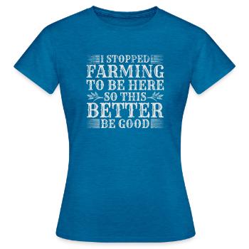 J’ai arrêté l’agriculture pour être ici - T-shirt Femme - bleu saphir antique chiné - Devant - AI Model Female 172 dark (172cm)