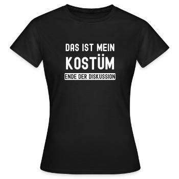 Das ist mein Kostüm - Ende der Diskussion Karneval - Frauen T-Shirt - Schwarz - Vorne - AI Model Female 172 dark (172cm)