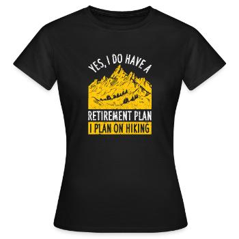 Yes, I have a retirement plan and plan to - Women's T-Shirt - black - Front - AI Model Female 172 dark (172cm)
