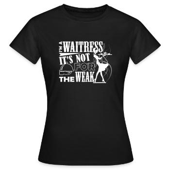 Waitress Waitress Is Not For The Weak - Women's T-Shirt - black - Front - AI Model Female 172 dark (172cm)