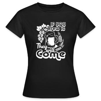 Beer Brewing If You Brew It They Will Come - Women's T-Shirt - black - Front - AI Model Female 172 dark (172cm)
