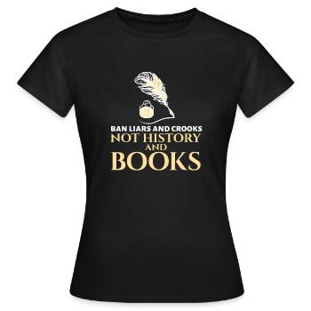 Bannissez les menteurs et les escrocs Pas l’histoire et les livres Livre - T-shirt Femme - noir - Devant - AI Model Female 172 dark (172cm)