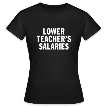 Salaires inférieurs des enseignants Citation sur les salaires des enseignants drôles - T-shirt Femme - noir - Devant - AI Model Female 172 dark (172cm)