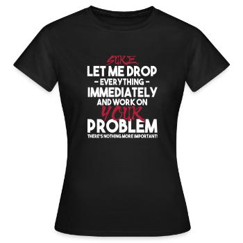Laisse-moi tout laisser tomber et travailler sur ton sarcasme - T-shirt Femme - noir - Devant - AI Model Female 172 dark (172cm)