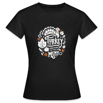 Truthahn und Dankbarkeit auf der Speisekarte - Frauen T-Shirt - Schwarz - Vorne - AI Model Female 172 dark (172cm)