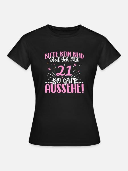 Bitte kein Neid weil ich mit 21 so gut aussehe! - Frauen T-Shirt - Schwarz