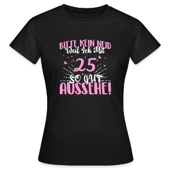 Bitte kein Neid weil ich mit 25 so gut aussehe! - Frauen T-Shirt - Schwarz - Vorne - AI Model Female 172 dark (172cm)