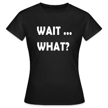 Wait What Funny Slang Quote Gift for Teens - Women's T-Shirt - black - Front - AI Model Female 172 dark (172cm)