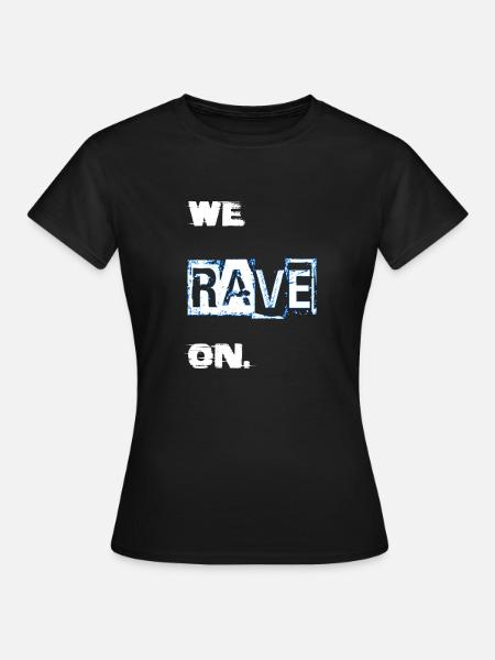 we rave on. - Women's T-Shirt - black