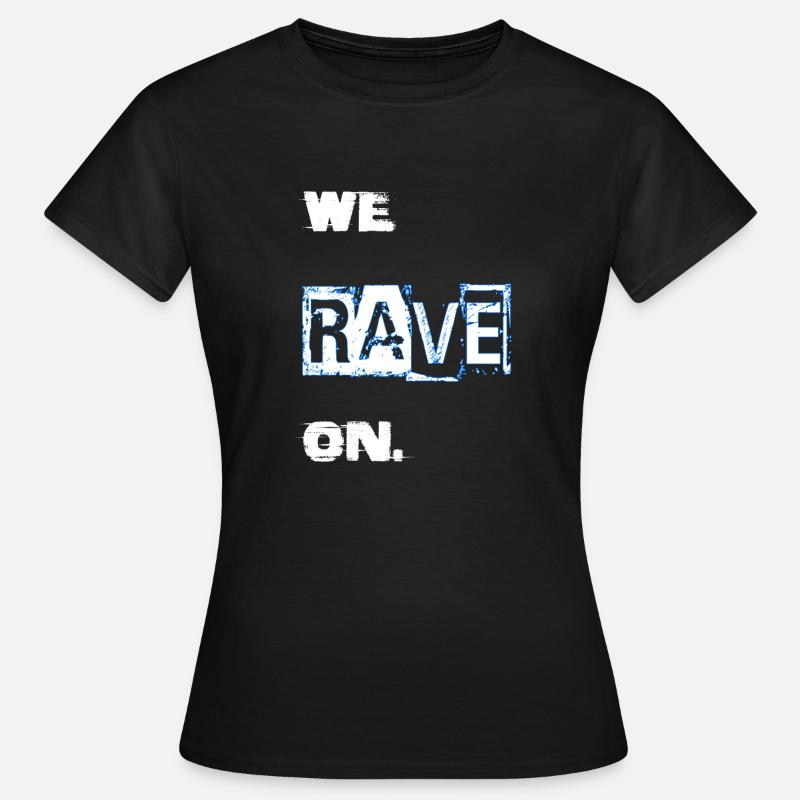 we rave on. - Women's T-Shirt - black