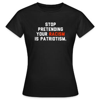 Arrêtez de prétendre que votre racisme est du patriotisme - T-shirt Femme - noir - Devant - AI Model Female 172 dark (172cm)