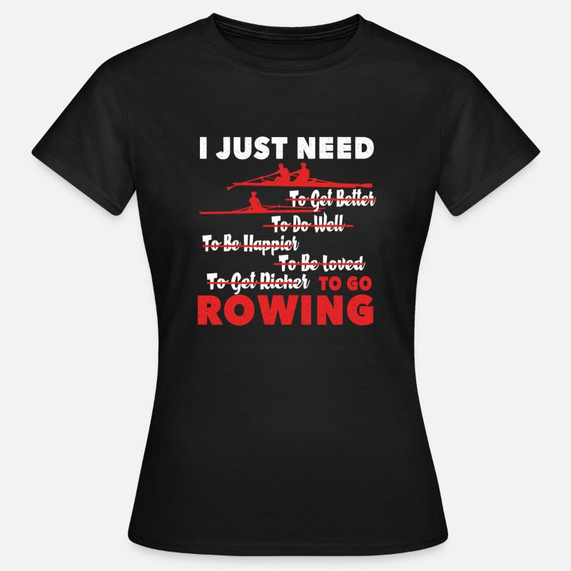Rowing I Just Need To Go Rowing - Women's T-Shirt - black