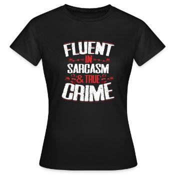 Fluent In Sarcasm & True Crime Serial Killer Murde - Frauen T-Shirt - Schwarz - Vorne - AI Model Female 172 dark (172cm)